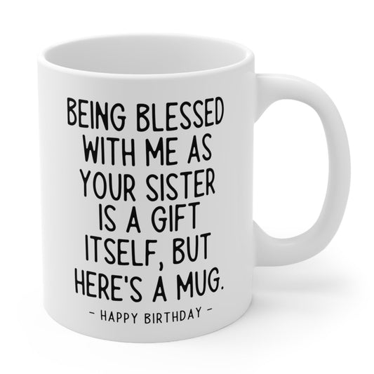 Being Blessed Sister Funny Birthday Gift Mug 11oz
