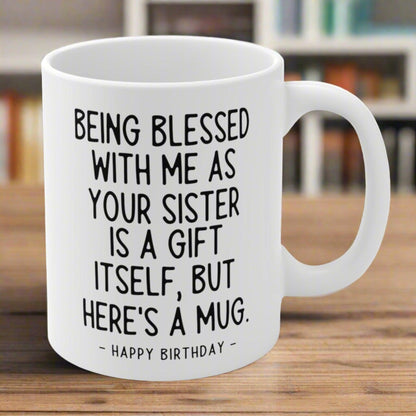 Being Blessed Sister Funny Birthday Gift Mug 11oz