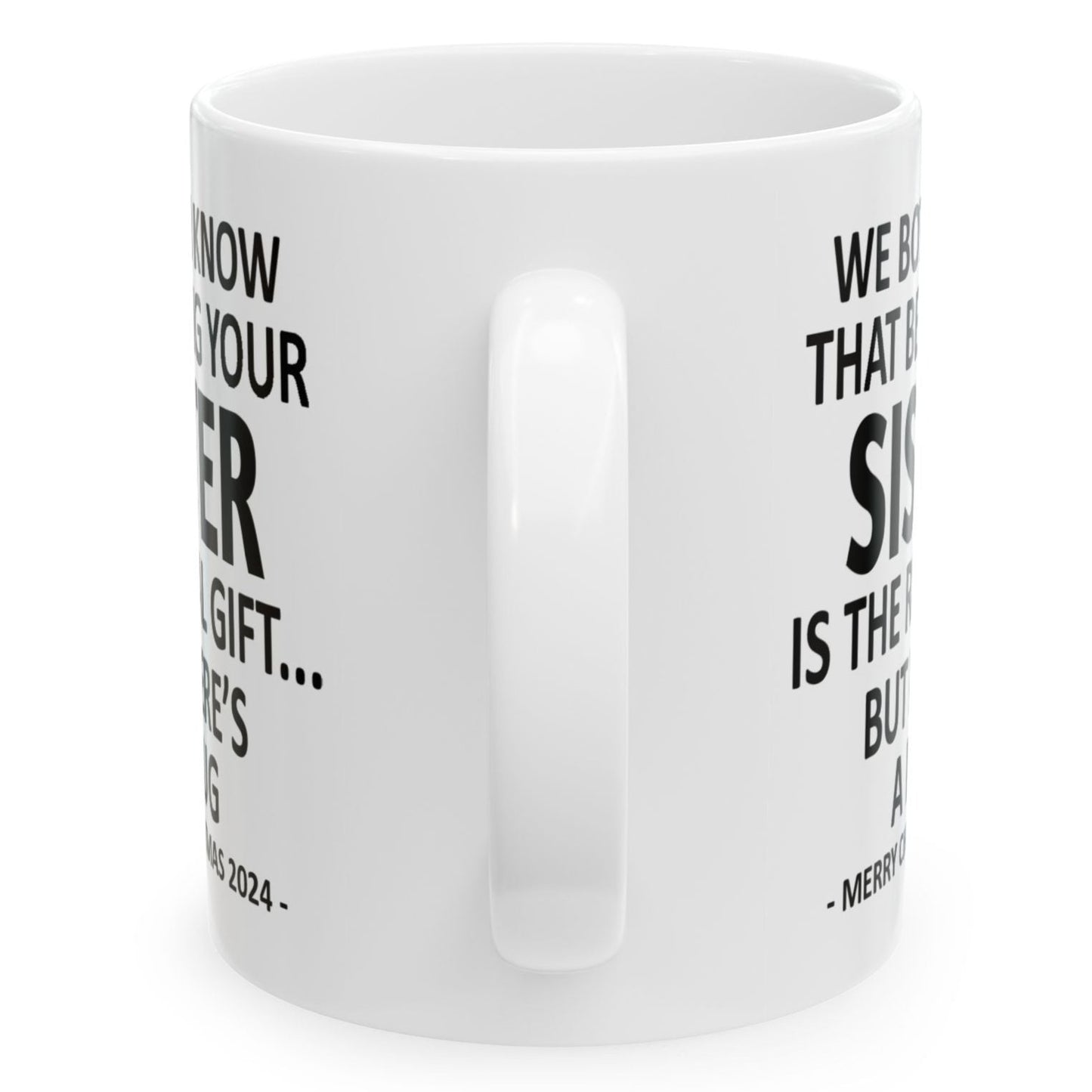 We Both Know That Being Your Sister Is The Real Gift, But Here's A Mug, Funny Christmas 2024 Gift Coffee Mugs 11oz