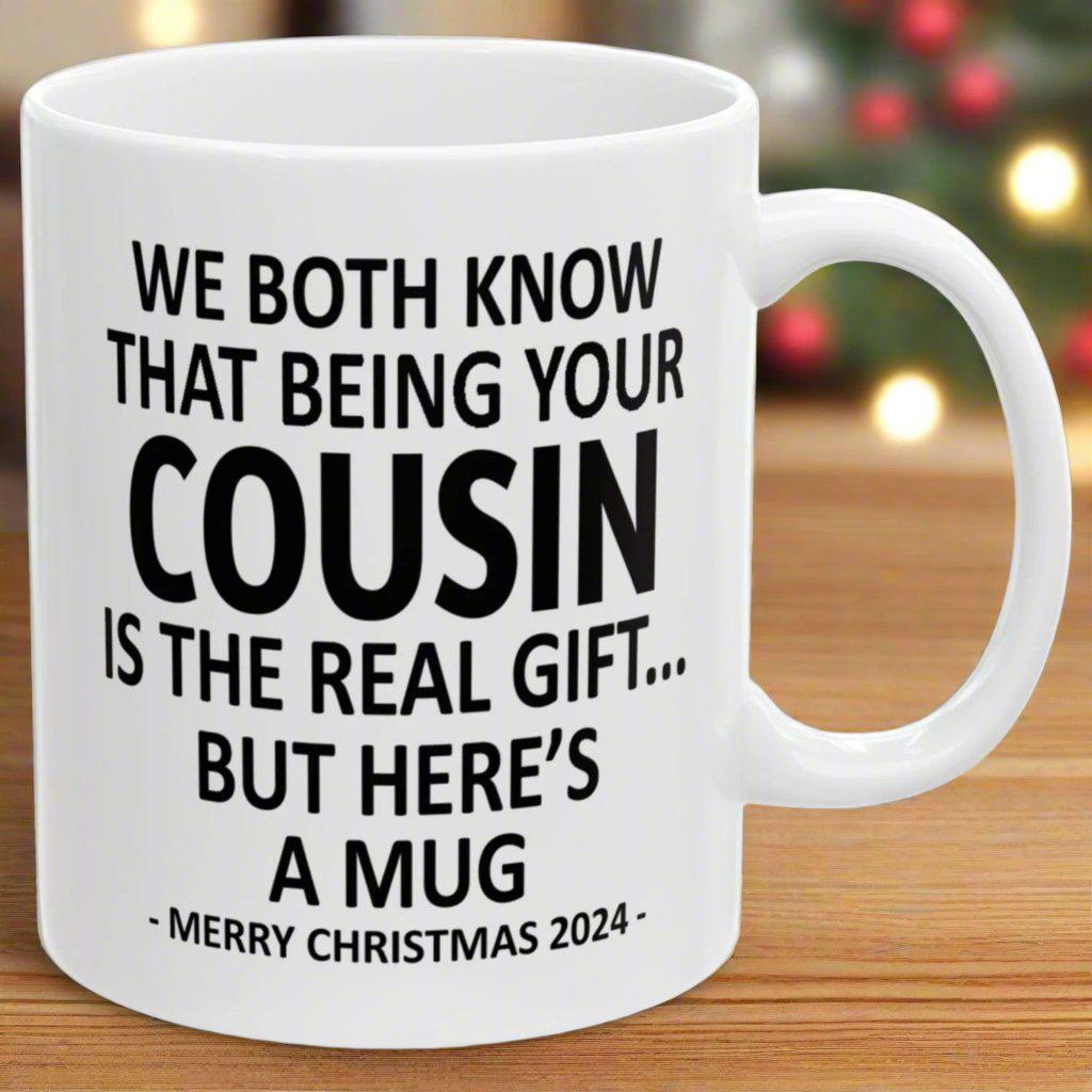 We Both Know That Being Your Cousin Is The Real Gift, But Here's A Mug, Funny Christmas 2024 Gift Coffee Mugs 11oz