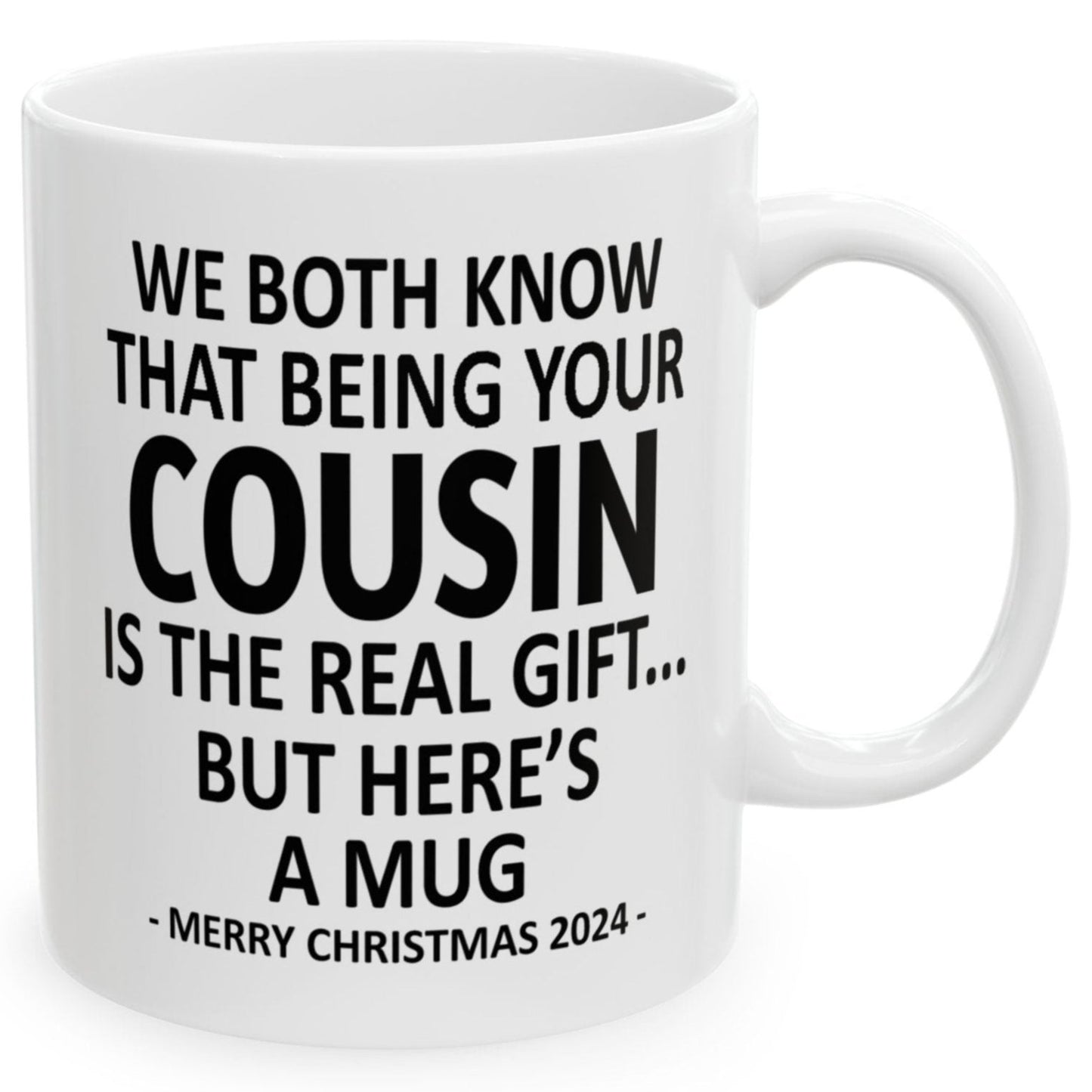 We Both Know That Being Your Cousin Is The Real Gift, But Here's A Mug, Funny Christmas 2024 Gift Coffee Mugs 11oz