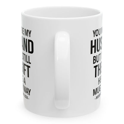 You May Be My Husband But I'm Still The Gift Funny Christmas Gift 11oz Coffee Mug