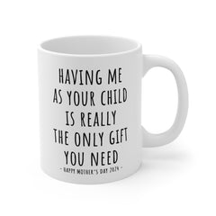 Having Me As Your Child Mother's Day Gift Mug 11oz