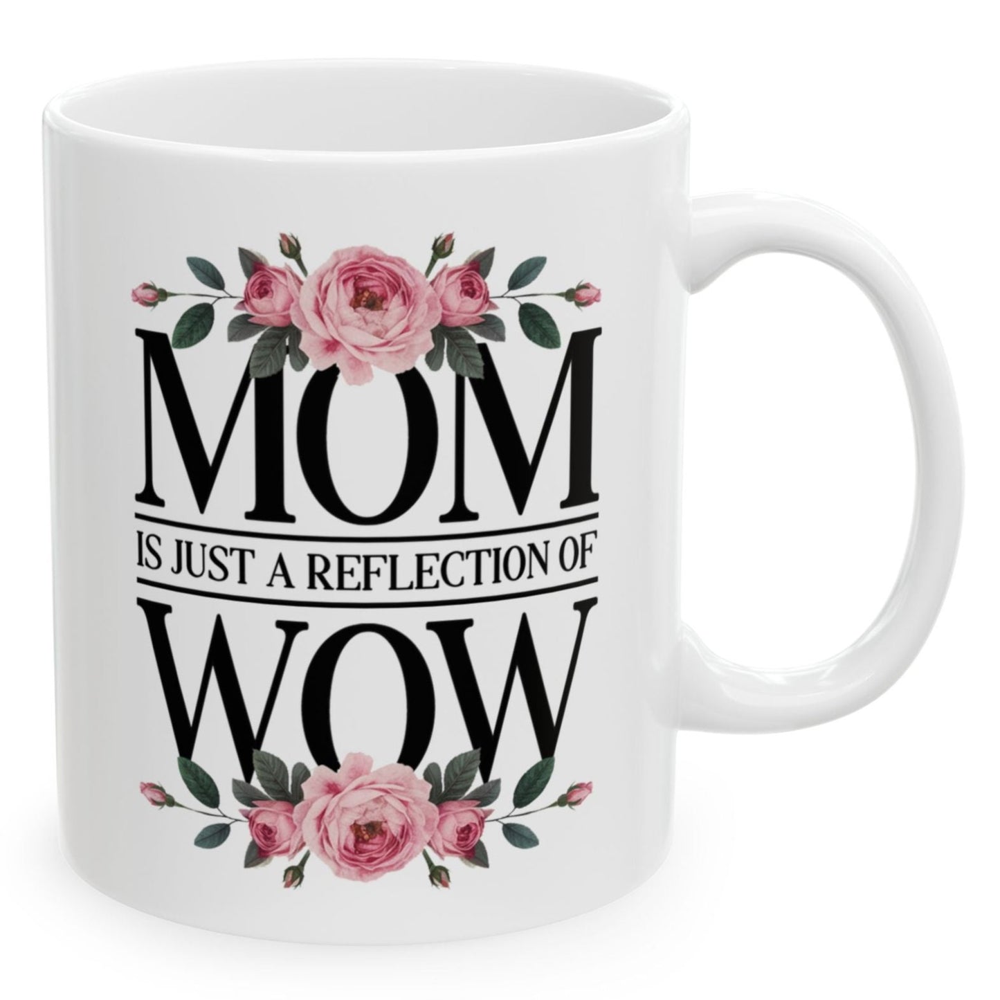 Mom Is Just A Reflection of Wow Christmas Birthday Mother's Day Gift 11oz Coffee Mug