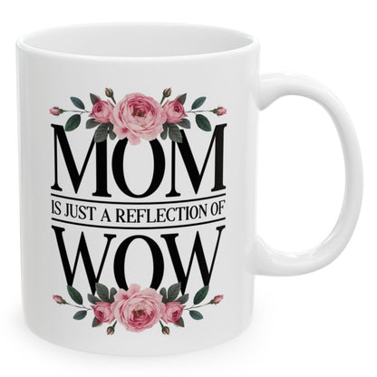 Mom Is Just A Reflection of Wow Christmas Birthday Mother's Day Gift 11oz Coffee Mug