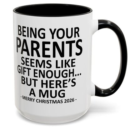 Being Your Parents Is Gift Enough Funny Christmas 2026 Gift Accent Coffee Mug