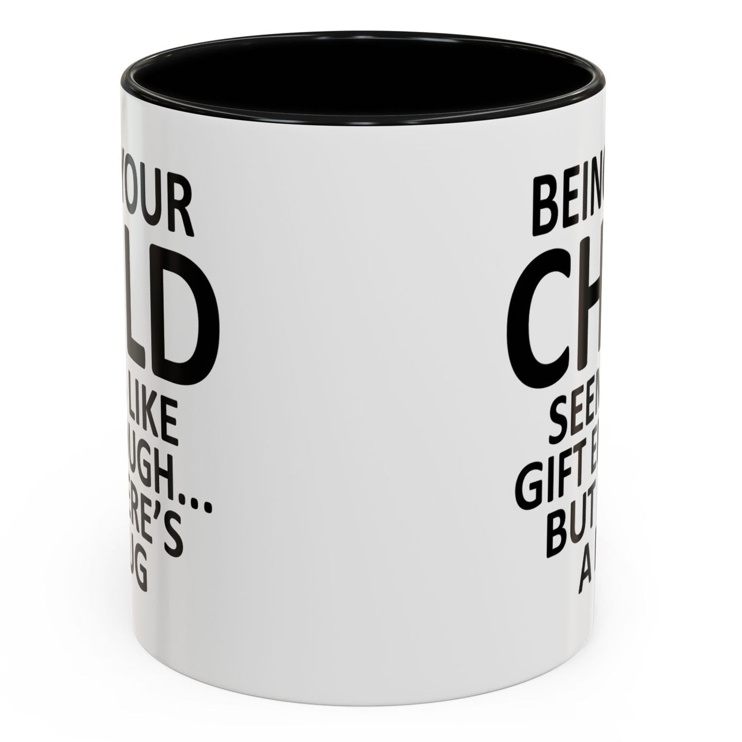 Being Your Child Is Gift Enough Funny Gift Accent 11oz Coffee Mug