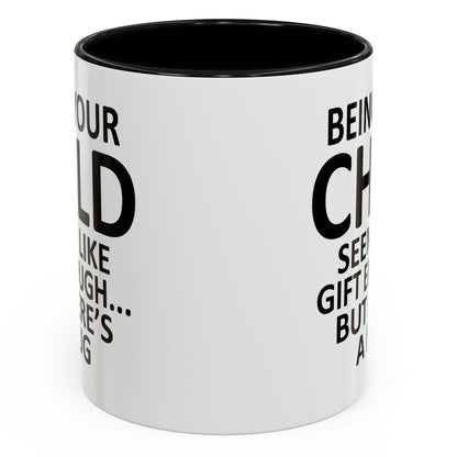Being Your Child Is Gift Enough Funny Gift Accent 11oz Coffee Mug