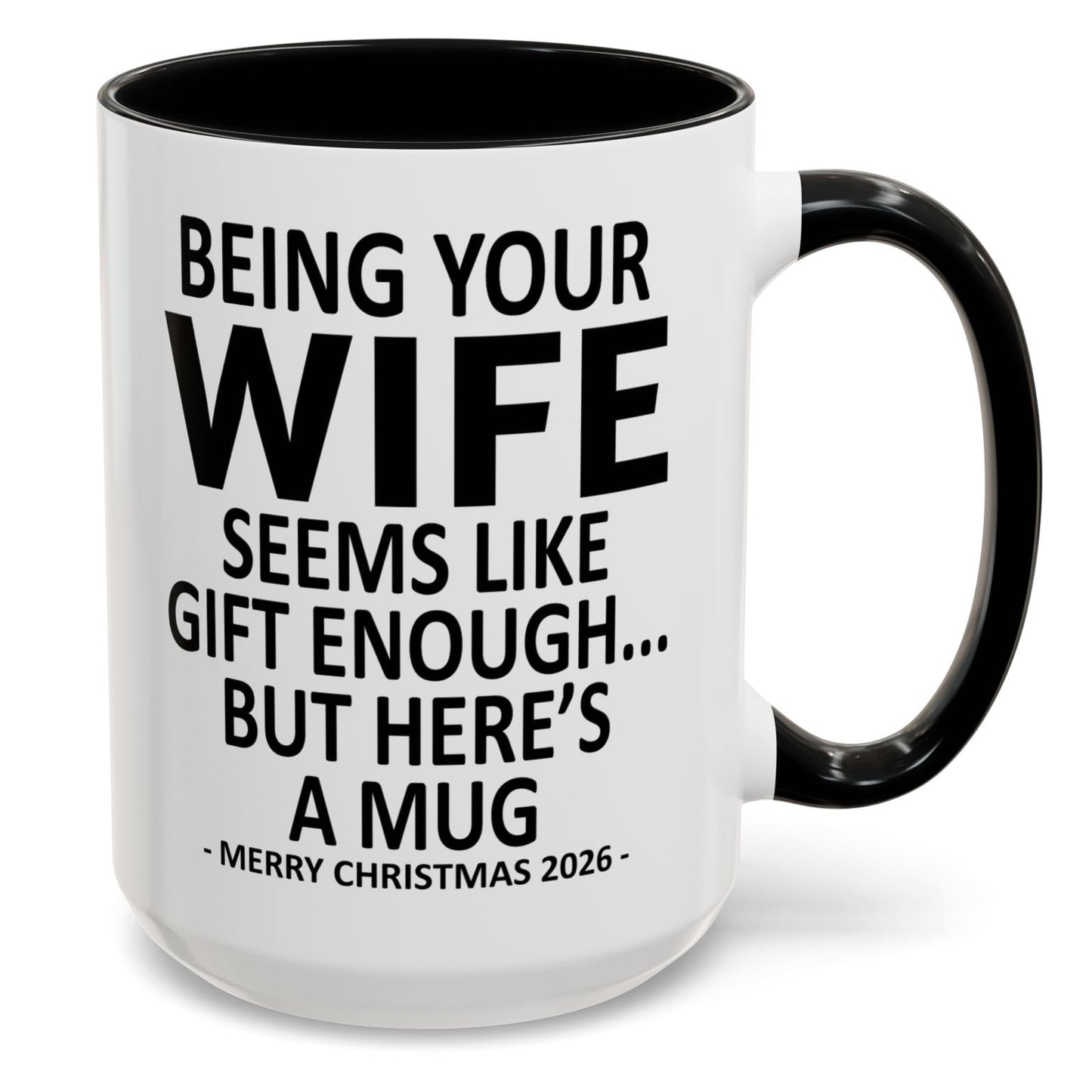 Being Your Wife Is Gift Enough Funny Christmas 2026 Gift Accent Coffee Mug