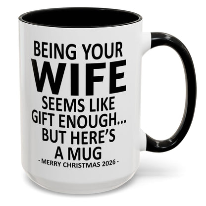 Being Your Wife Is Gift Enough Funny Christmas 2026 Gift Accent Coffee Mug