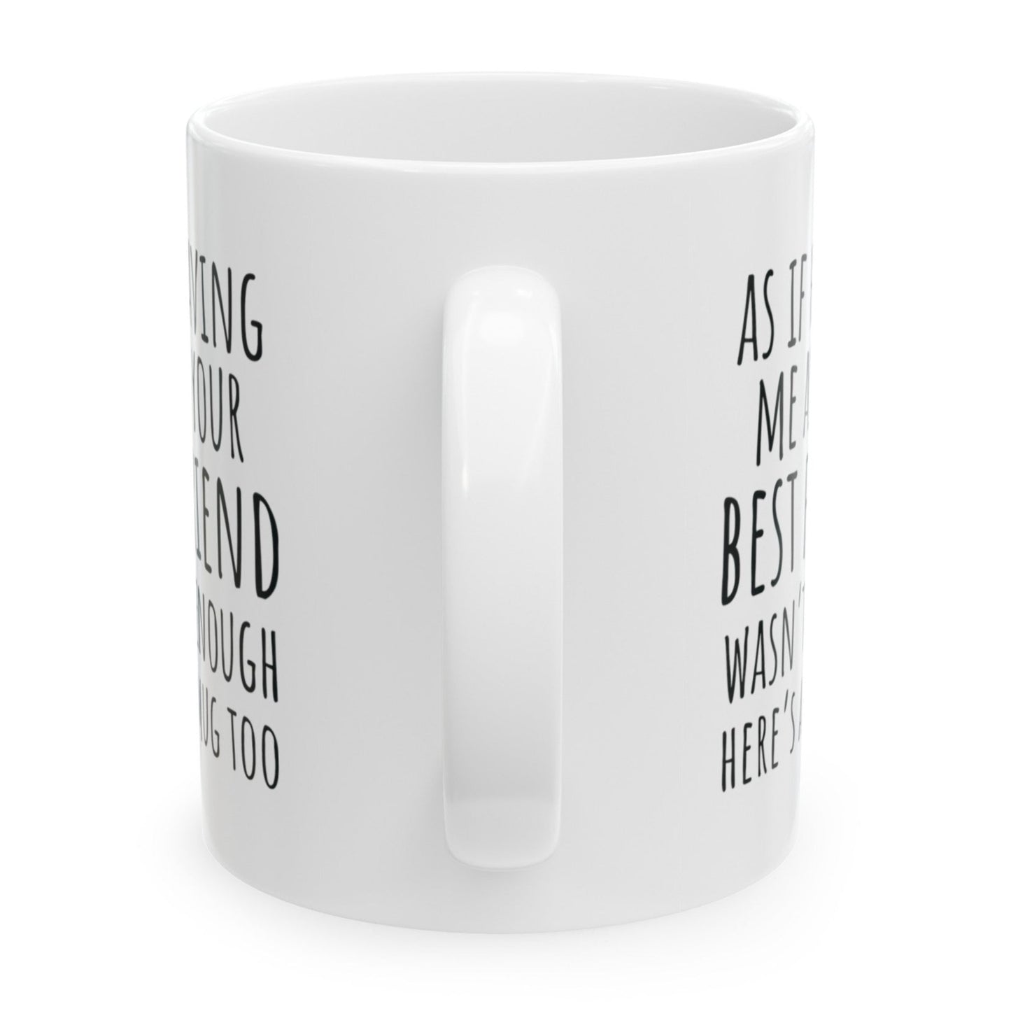 As If Being Your Best Friend Wasn't Enough, Best Friend Birthday Gifts for Women, Friend Gift for Birthday Christmas 11oz Coffee Cup Mug