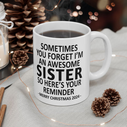 Sometimes You Forget I'm An Awesome Sister Christmas 2024 Gift Coffee Mugs 11 oz