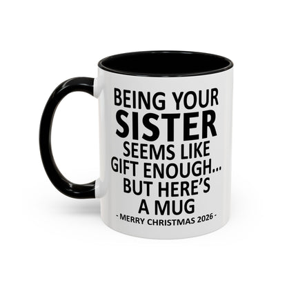 Being Your Sister Is Gift Enough Funny Christmas 2026 Gift Accent Coffee Mug