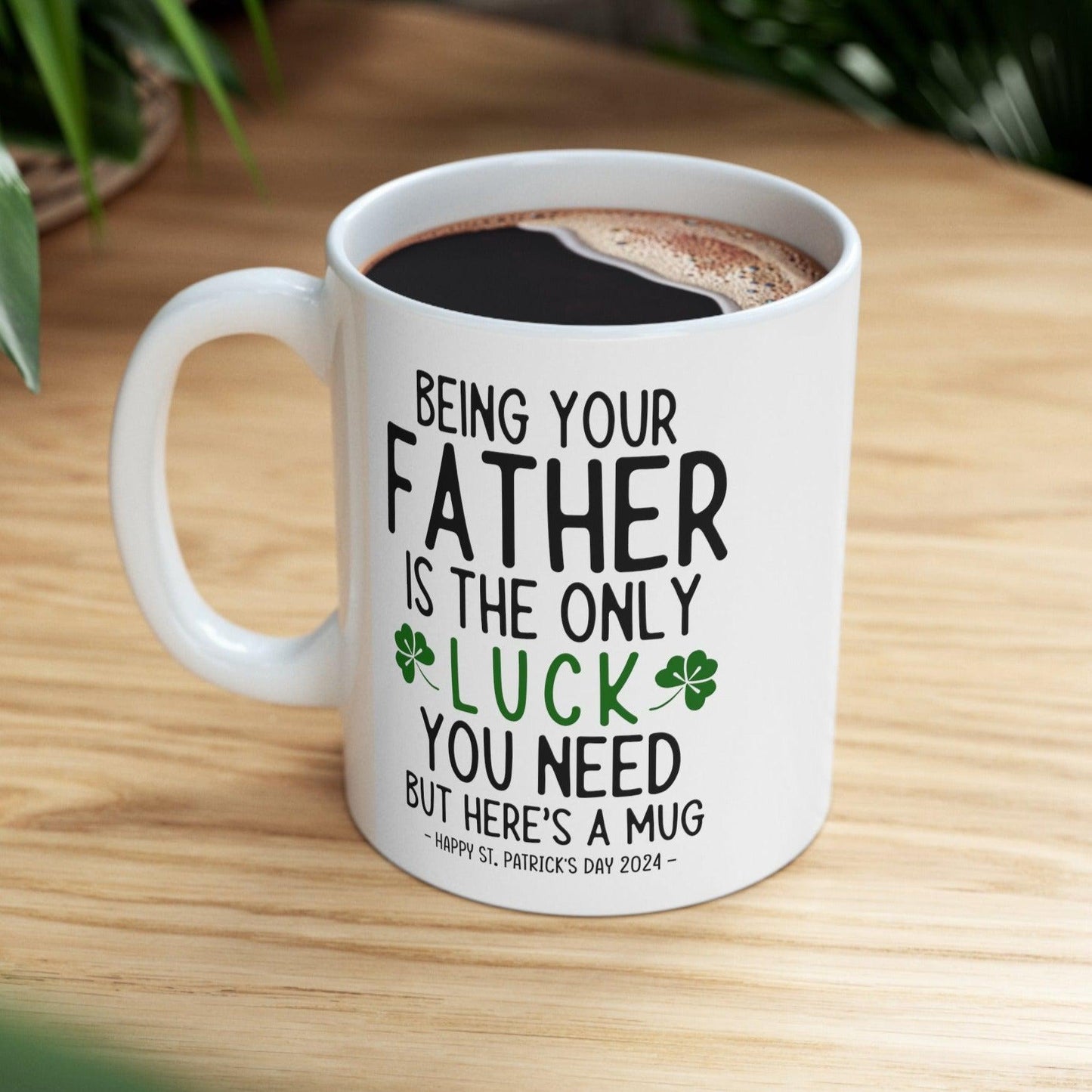 Being Your Father Lucky Funny St. Patrick's Day Gift Mug 11oz