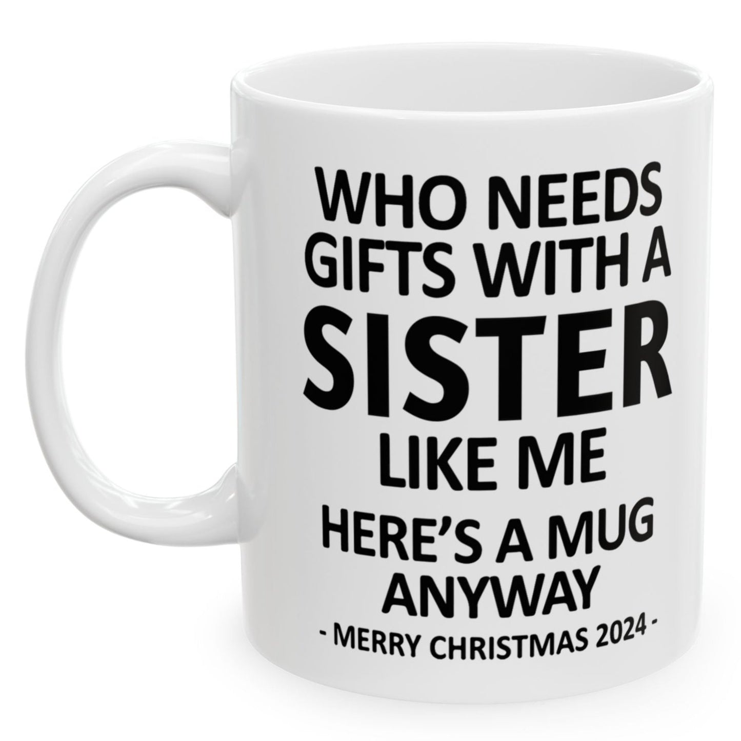 Who Needs Gifts With A Sister Like Me Christmas 2024 Gift Coffee Mugs 11 oz