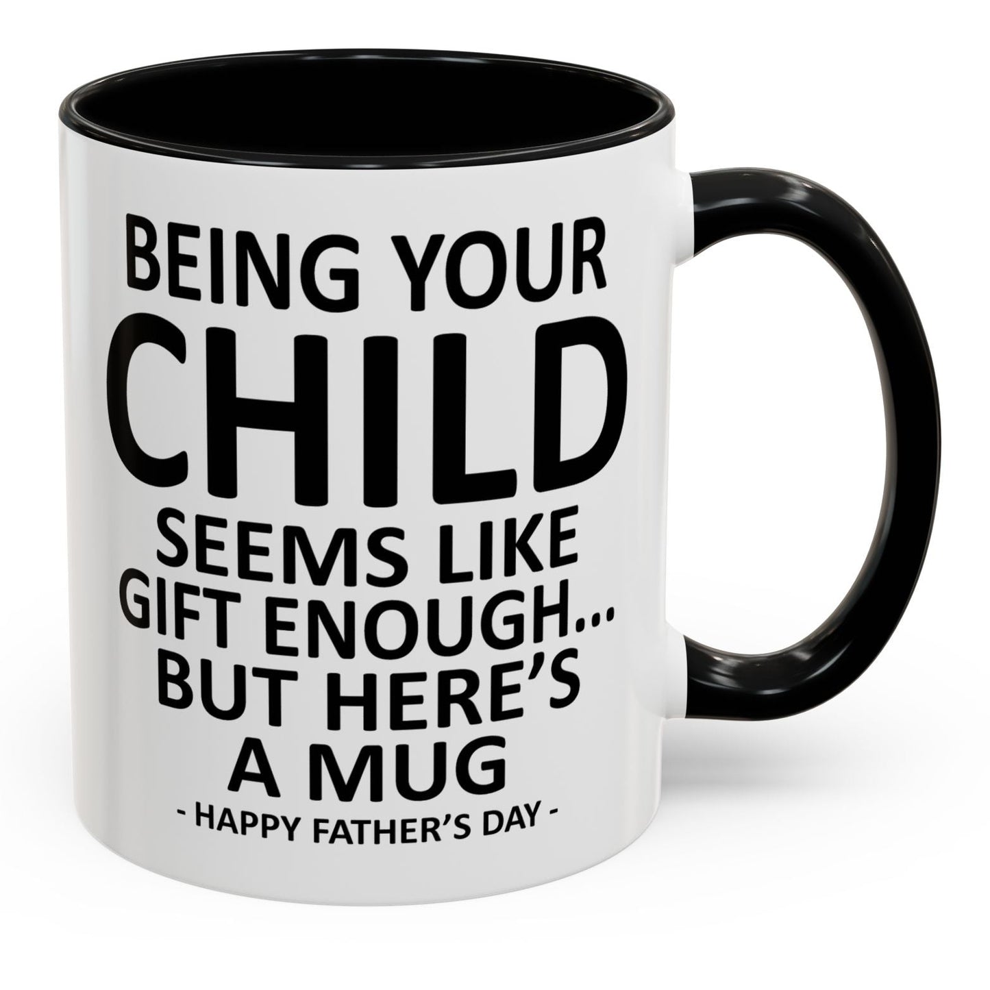 Being Your Child is Gift Enough Funny Father's Day Gift Accent Coffee Mug
