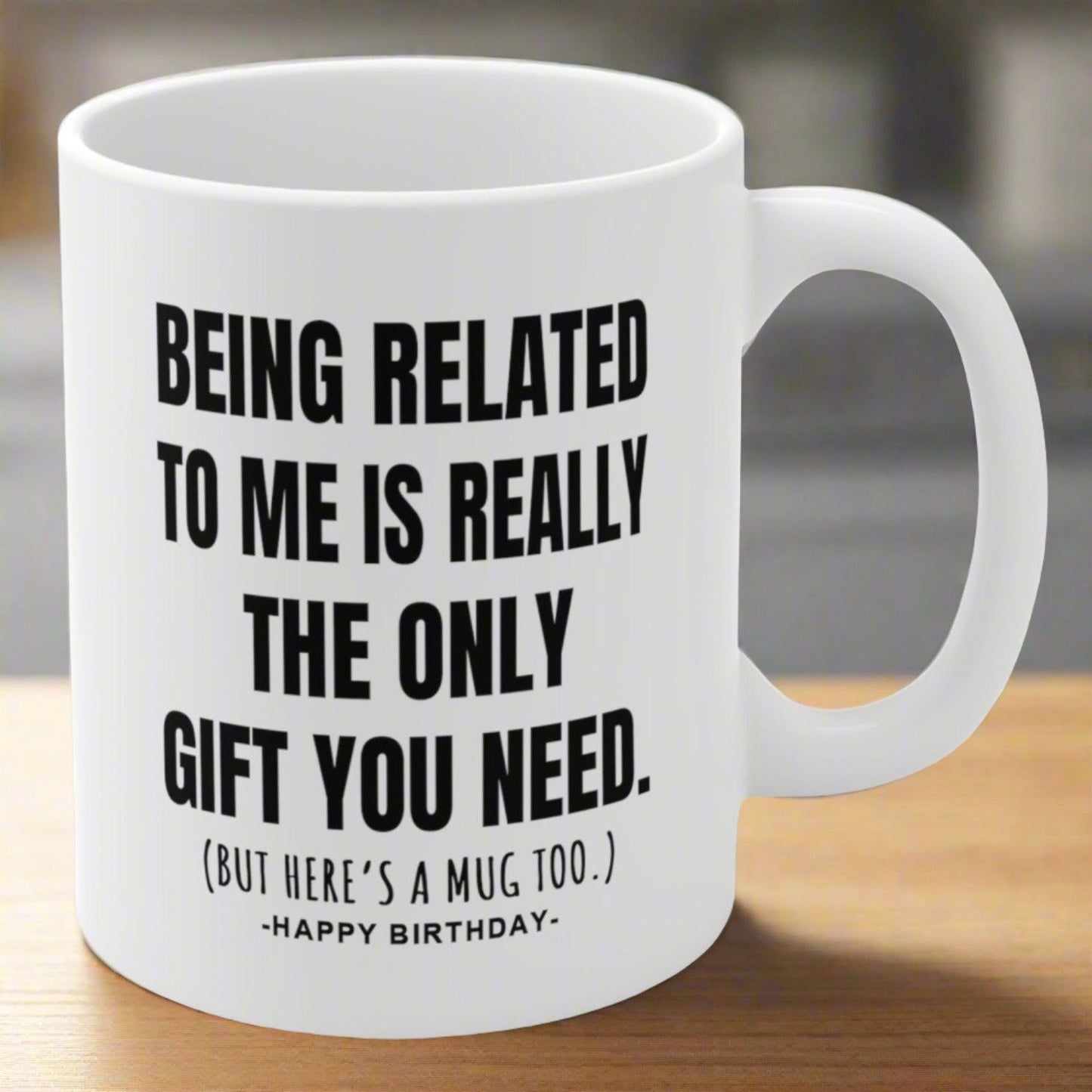 Being Related Only Gift You Need Funny Birthday Gift Mug 11oz