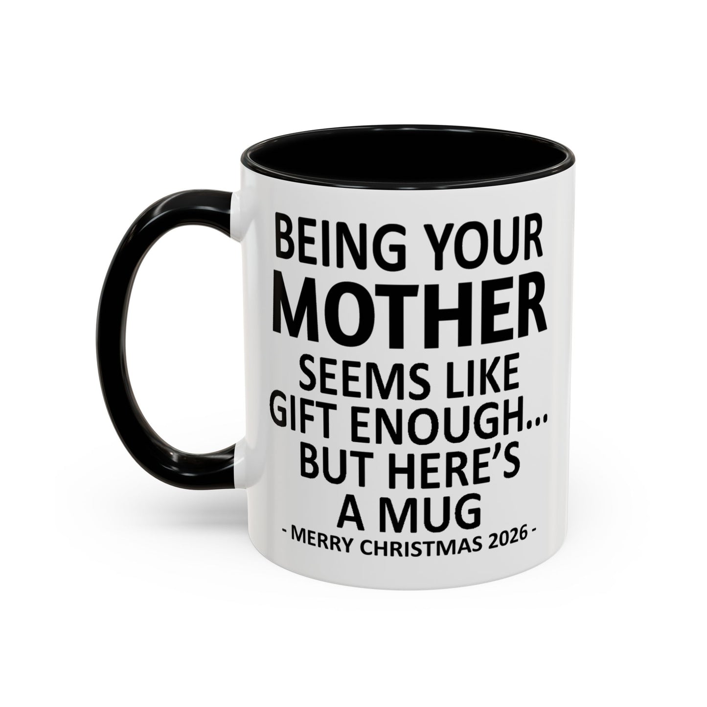Being Your Mother Is Gift Enough Funny Christmas 2026 Gift Accent Coffee Mug