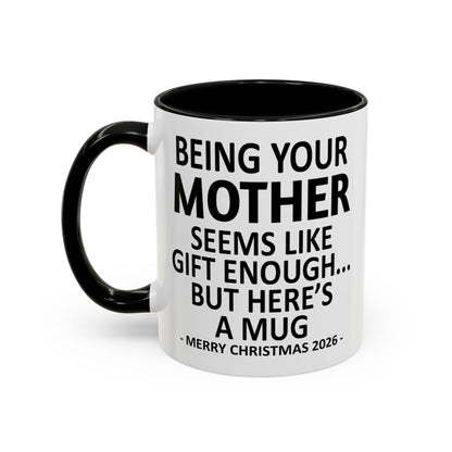 Being Your Mother Is Gift Enough Funny Christmas 2026 Gift Accent Coffee Mug