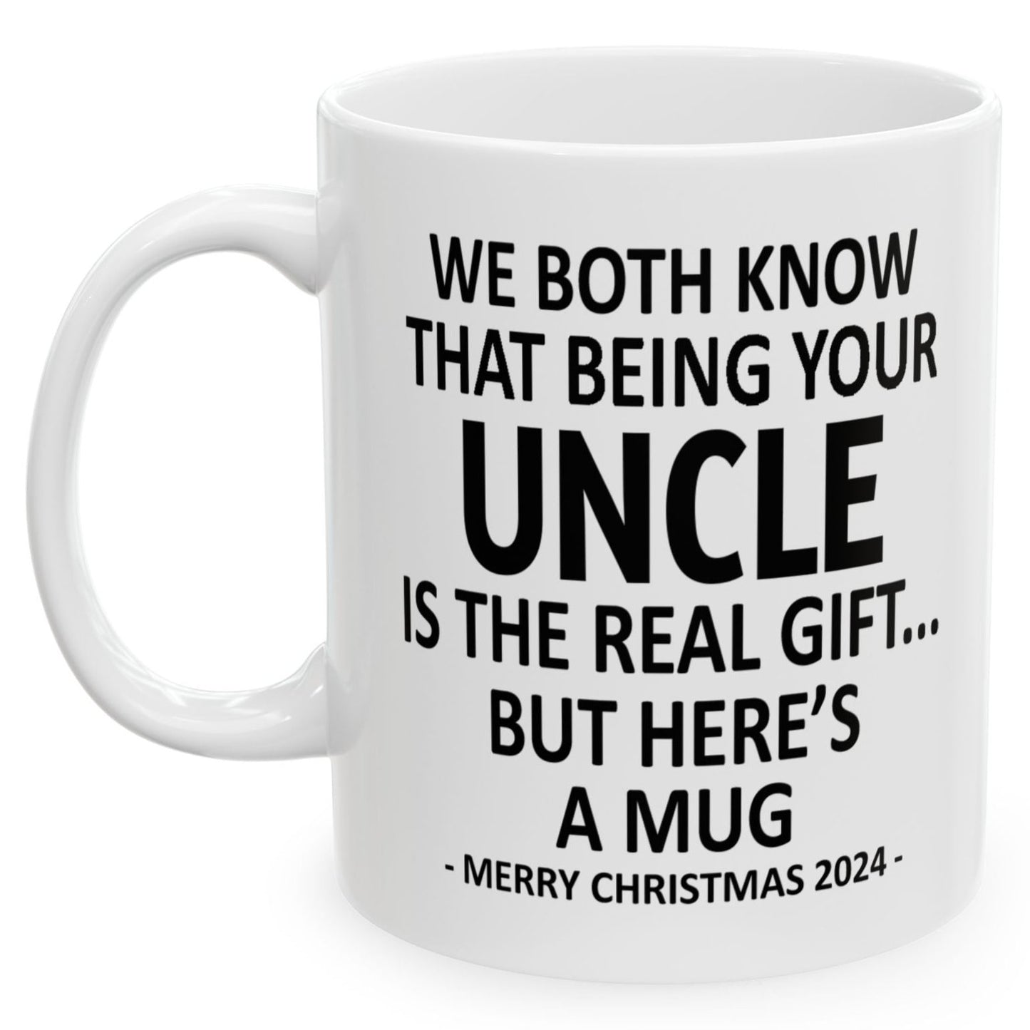 We Both Know That Being Your Uncle Is The Real Gift, But Here's A Mug, Funny Christmas 2024 Gift Coffee Mugs 11oz