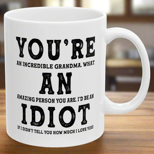 You're An Incredible Grandma. What An Amazing Person You Are Best 2024 Gift Coffee Mugs 11oz