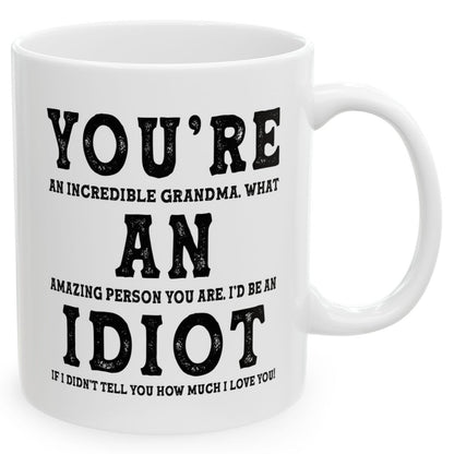 You're An Incredible Grandma. What An Amazing Person You Are Best 2024 Gift Coffee Mugs 11oz