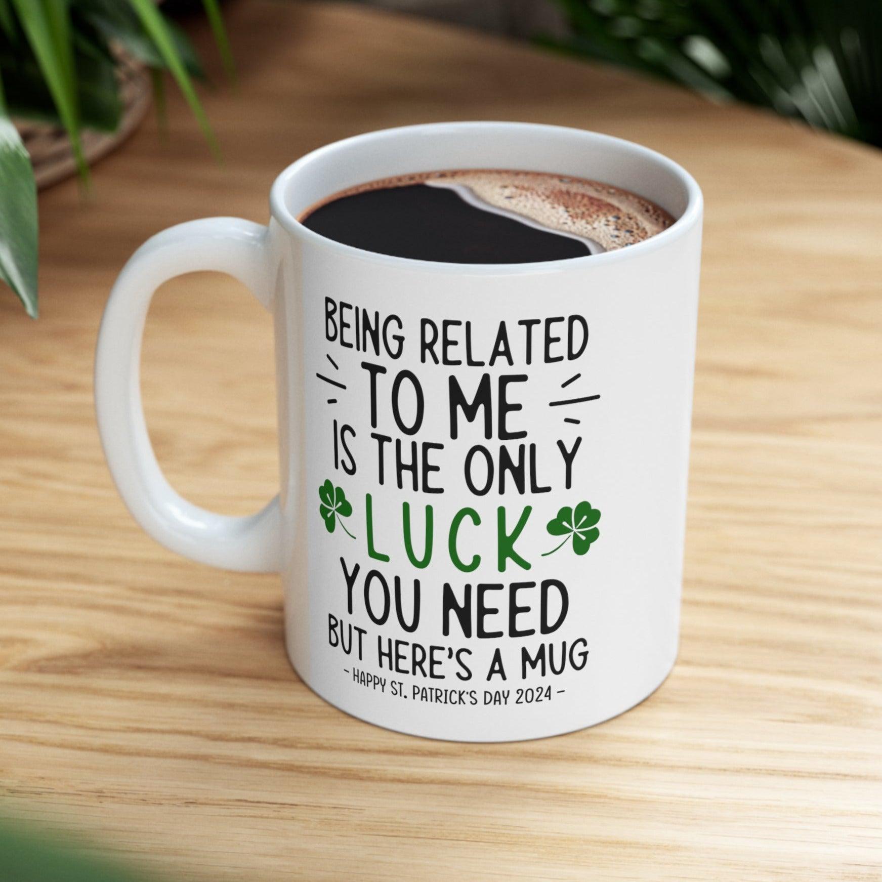 Being Related To Me Is The Only Luck Funny Gift Mug 11oz