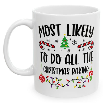 Most Likely To Do All Christmas Baking Family Christmas Coffee Mugs 11 oz