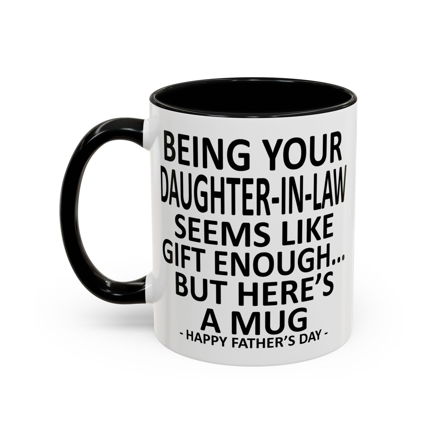 Being Your Daughter-in-Law is Gift Enough Funny Father's Day Gift Accent Coffee Mug