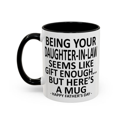 Being Your Daughter-in-Law is Gift Enough Funny Father's Day Gift Accent Coffee Mug