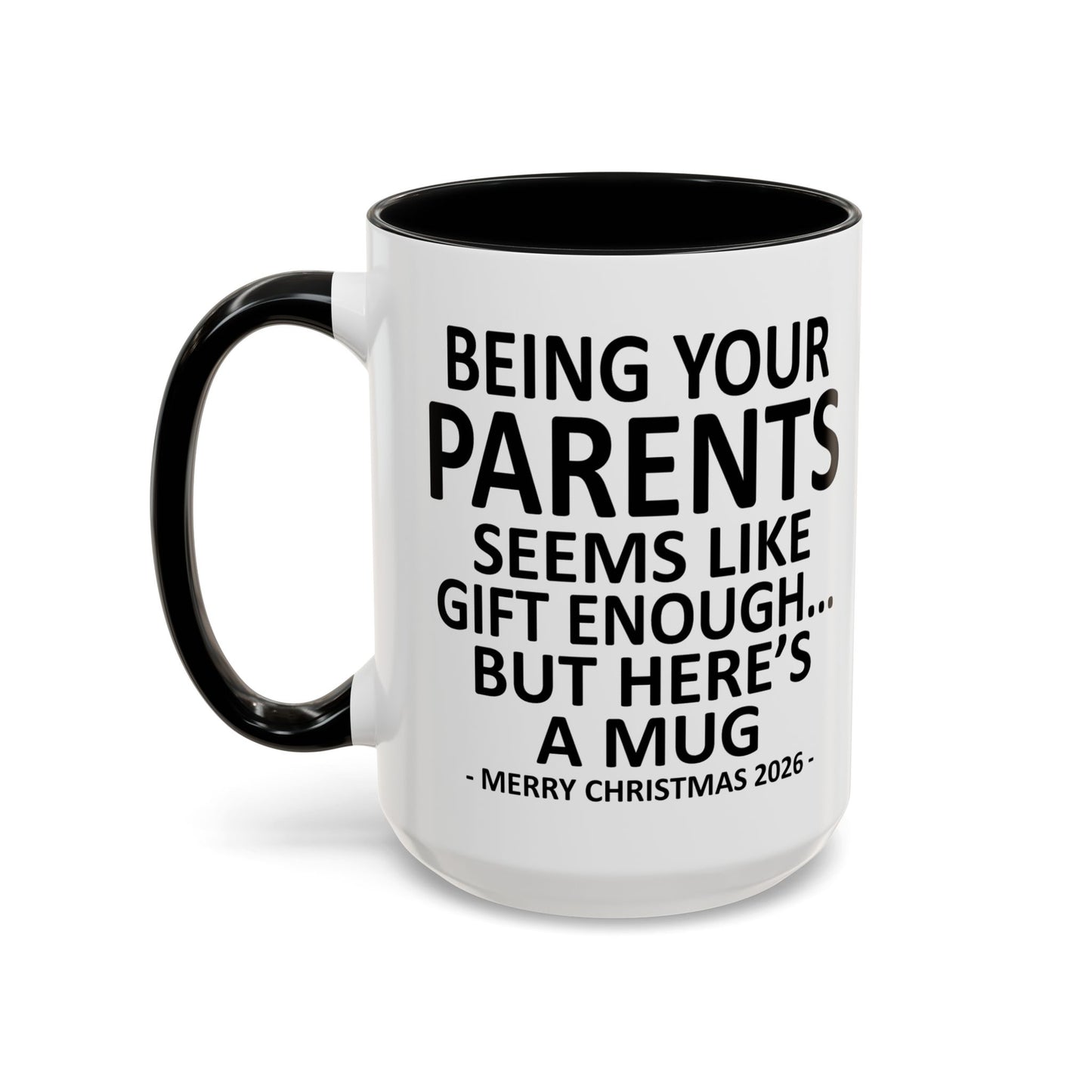 Being Your Parents Is Gift Enough Funny Christmas 2026 Gift Accent Coffee Mug
