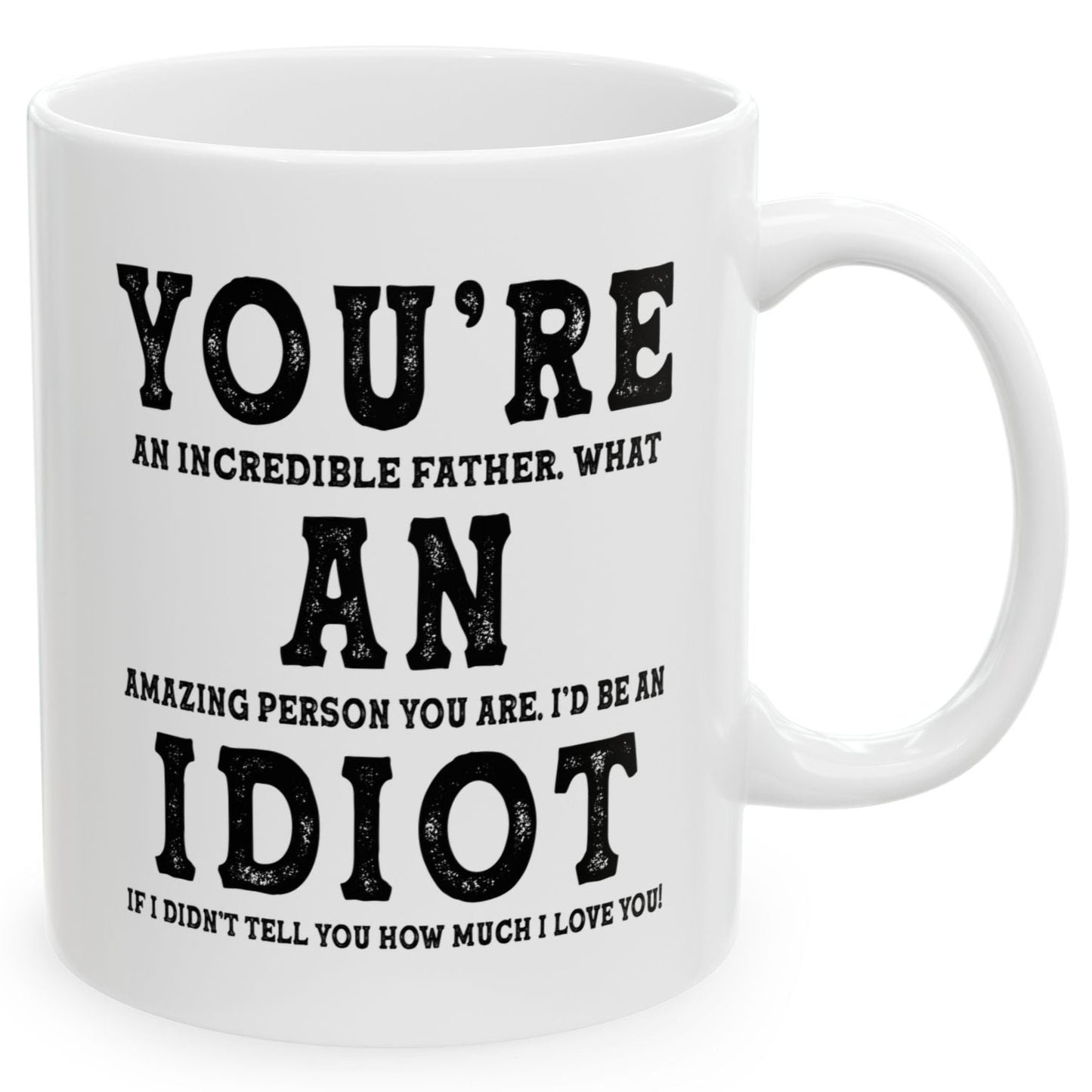 You're An Incredible Father. What An Amazing Person You Are Best 2024 Gift Coffee Mugs 11oz