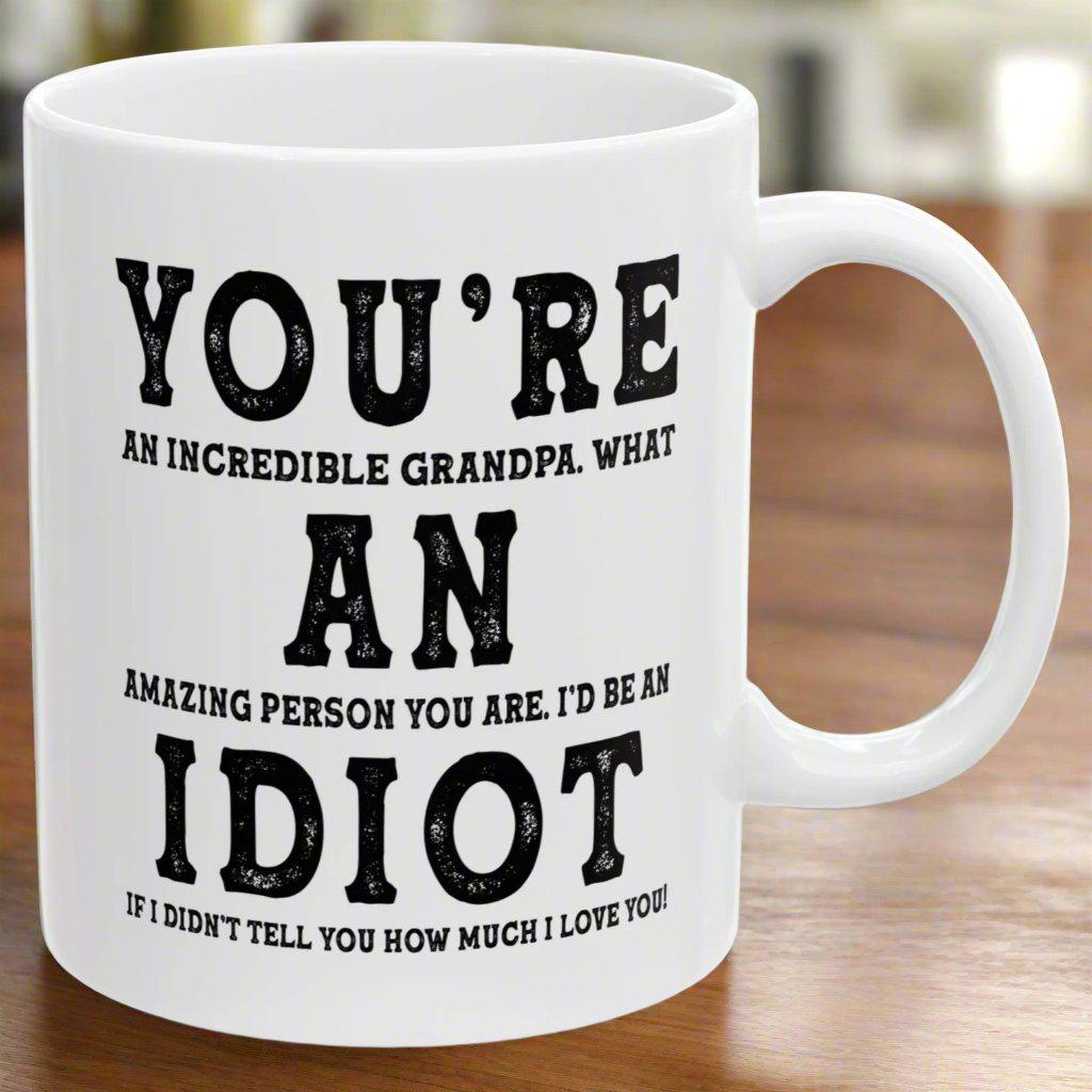 You're An Incredible Grandpa. What An Amazing Person You Are Best 2024 Gift Coffee Mugs 11oz