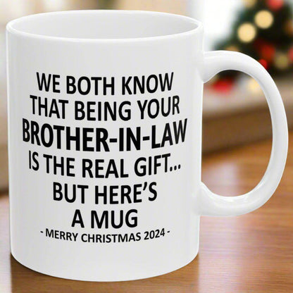 We Both Know That Being Your Brother-In-Law Is The Real Gift, But Here's A Mug, Funny Christmas 2024 Gift Coffee Mugs 11oz