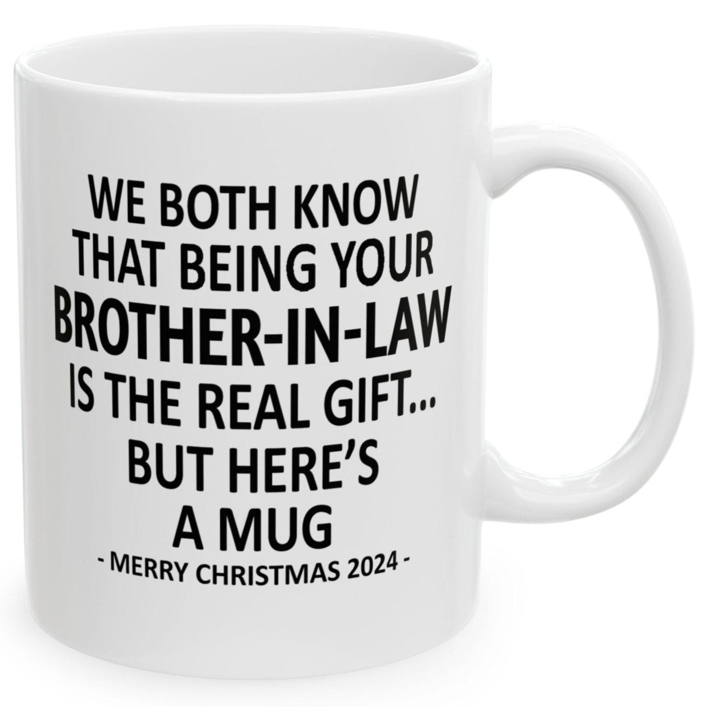 We Both Know That Being Your Brother-In-Law Is The Real Gift, But Here's A Mug, Funny Christmas 2024 Gift Coffee Mugs 11oz