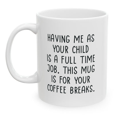 Having Me As Your Child Full Time Job, Gifts for Mom from Daughter Son, Mom Birthday Gifts, Christmas Gifts, Funny Gifts For Mothers, Presents for Mom, 11oz Unique Coffee Cup Mug