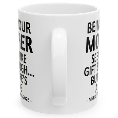 Being Your Mother Seems Like Gift Enough Funny Christmas 2026 Gift Coffee Mug