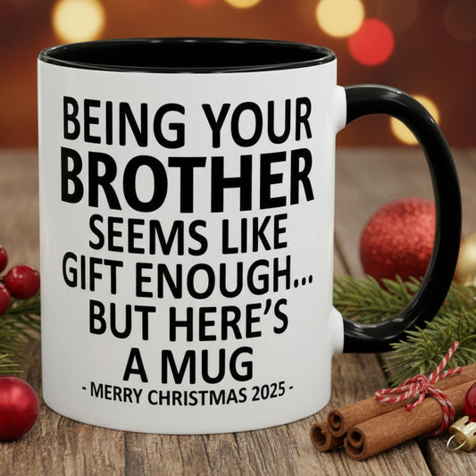 Being Your Brother Is Gift Enough Funny Christmas Gift Accent Coffee Mug