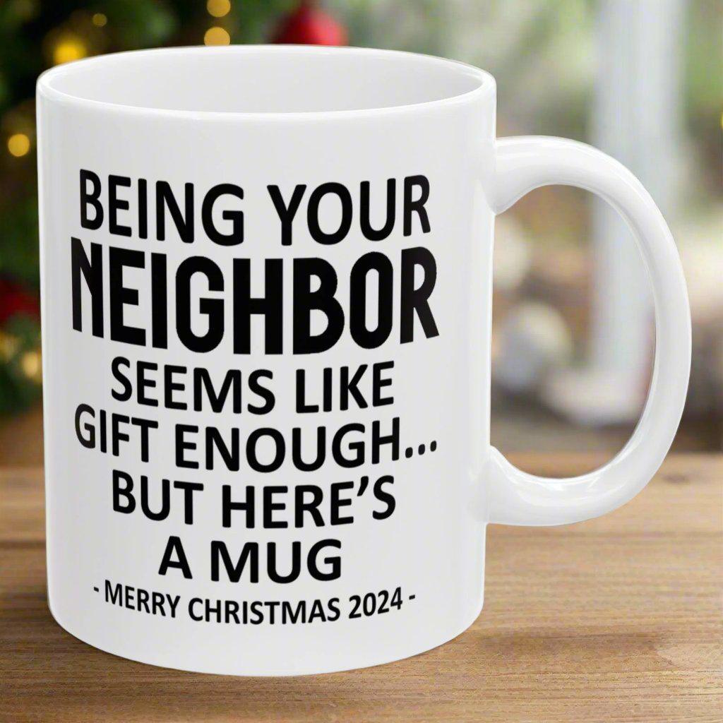 Being Your Neighbor Christmas Gift 2024 11oz Unique Coffee Cup Mug