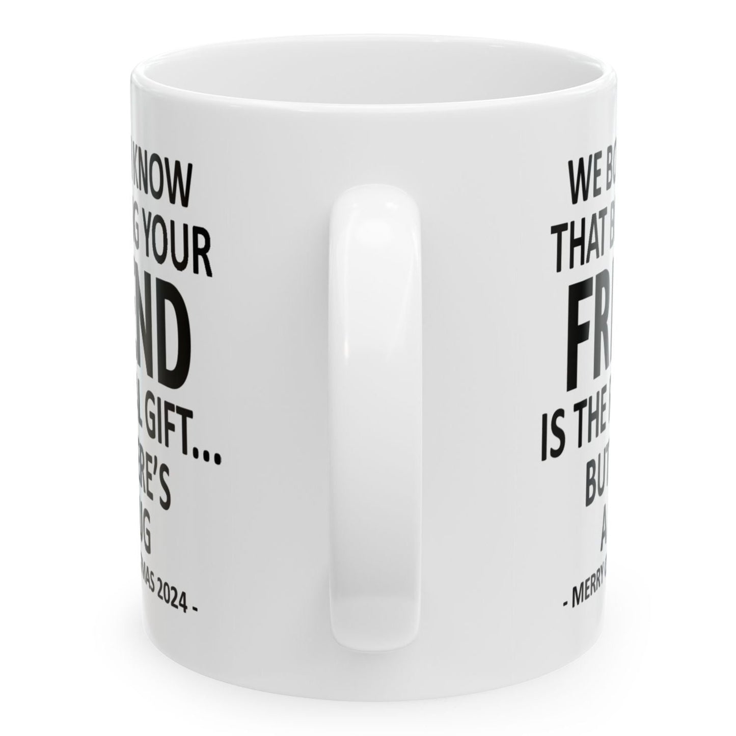 We Both Know That Being Your Friend Is The Real Gift, But Here's A Mug, Funny Christmas 2024 Gift Coffee Mugs 11oz