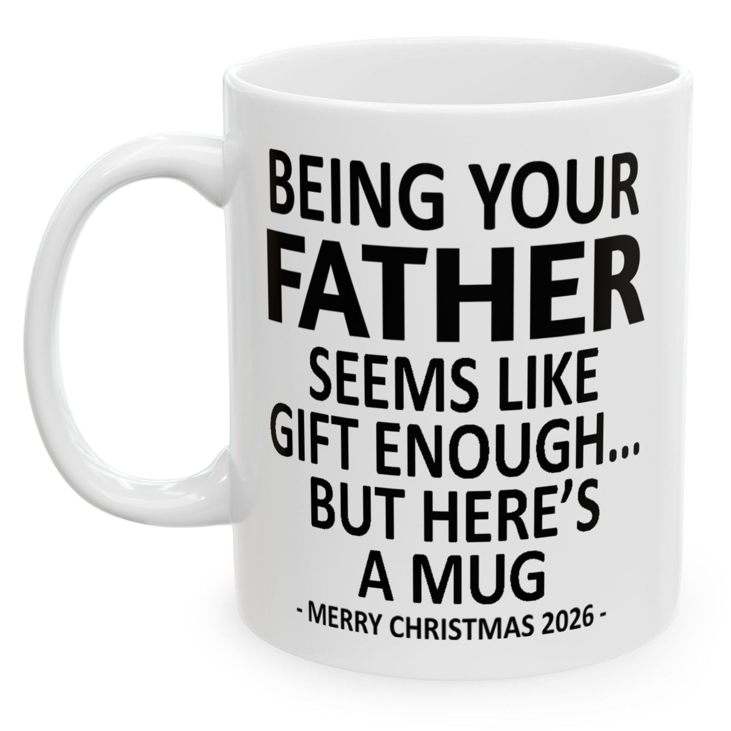 Being Your Father Seems Like Gift Enough Funny Christmas 2026 Gift Coffee Mug