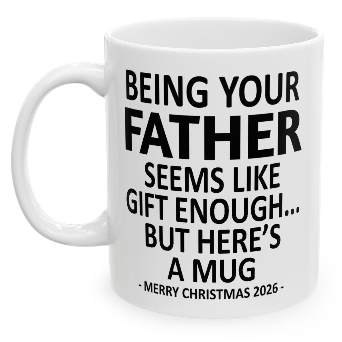 Being Your Father Seems Like Gift Enough Funny Christmas 2026 Gift 11 oz Coffee Mug