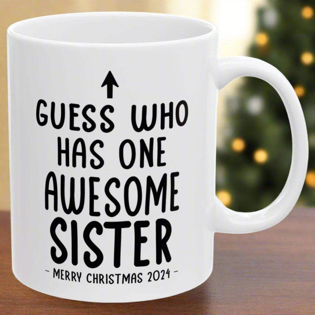 Guess Who Has One Awesome Sister Christmas 2024 Gift Coffee Mugs 11 oz