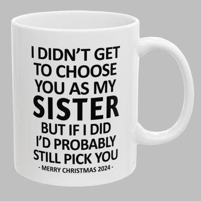 I Didn't Get To Choose You Funny Sister Gift 11oz Coffee Mug