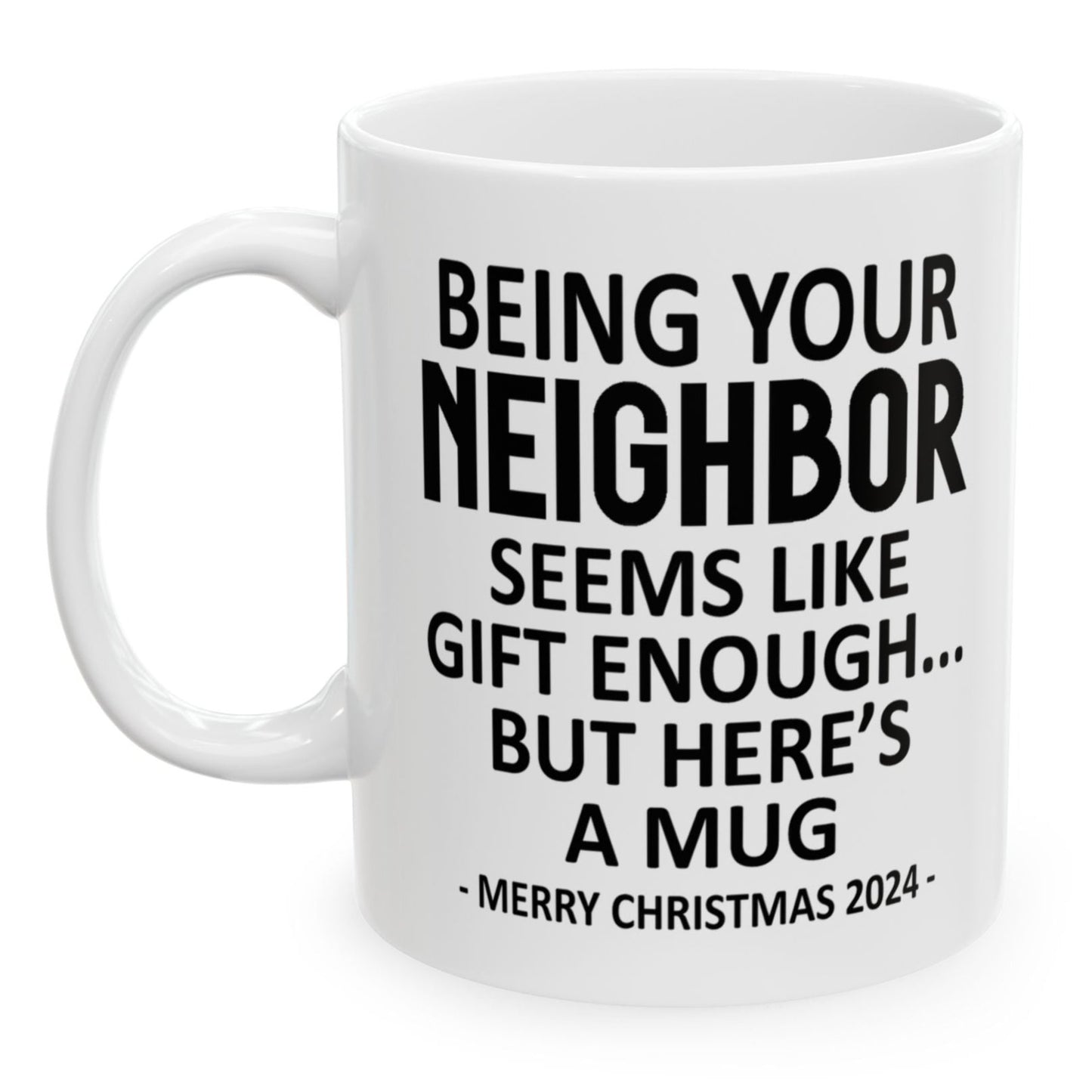 Being Your Neighbor Christmas Gift 2024 11oz Unique Coffee Cup Mug