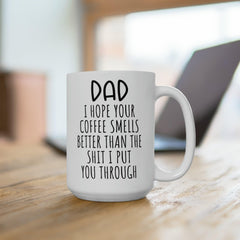 Dad I Hope Your Coffee Smells Better Funny Mom Gift Ceramic Mug 15oz