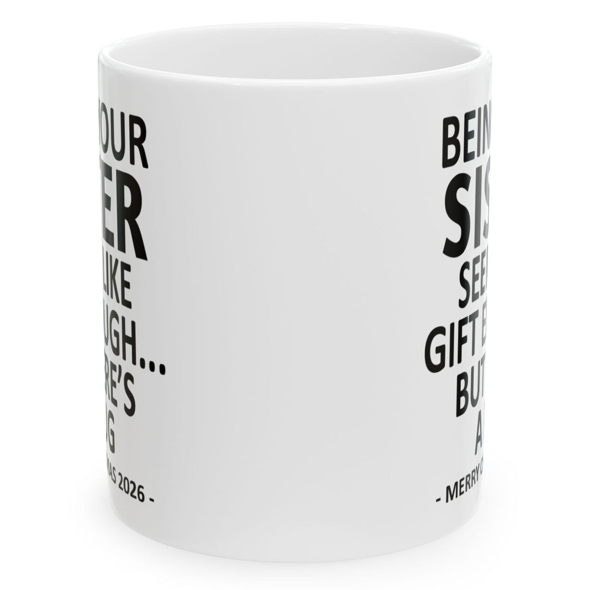 Being Your Sister Seems Like Gift Enough Funny Christmas 2026 Gift 11 oz Coffee Mug