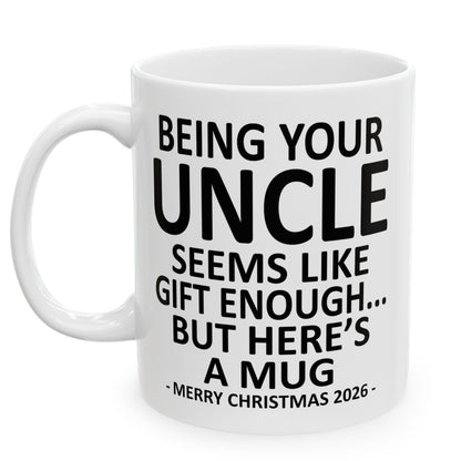 Being Your Uncle Seems Like Gift Enough Funny Christmas 2026 Gift Coffee Mug