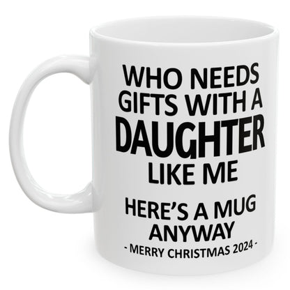 Who Needs Gifts With A Daugther Like Me Christmas 2024 Gift Coffee Mugs 11 oz