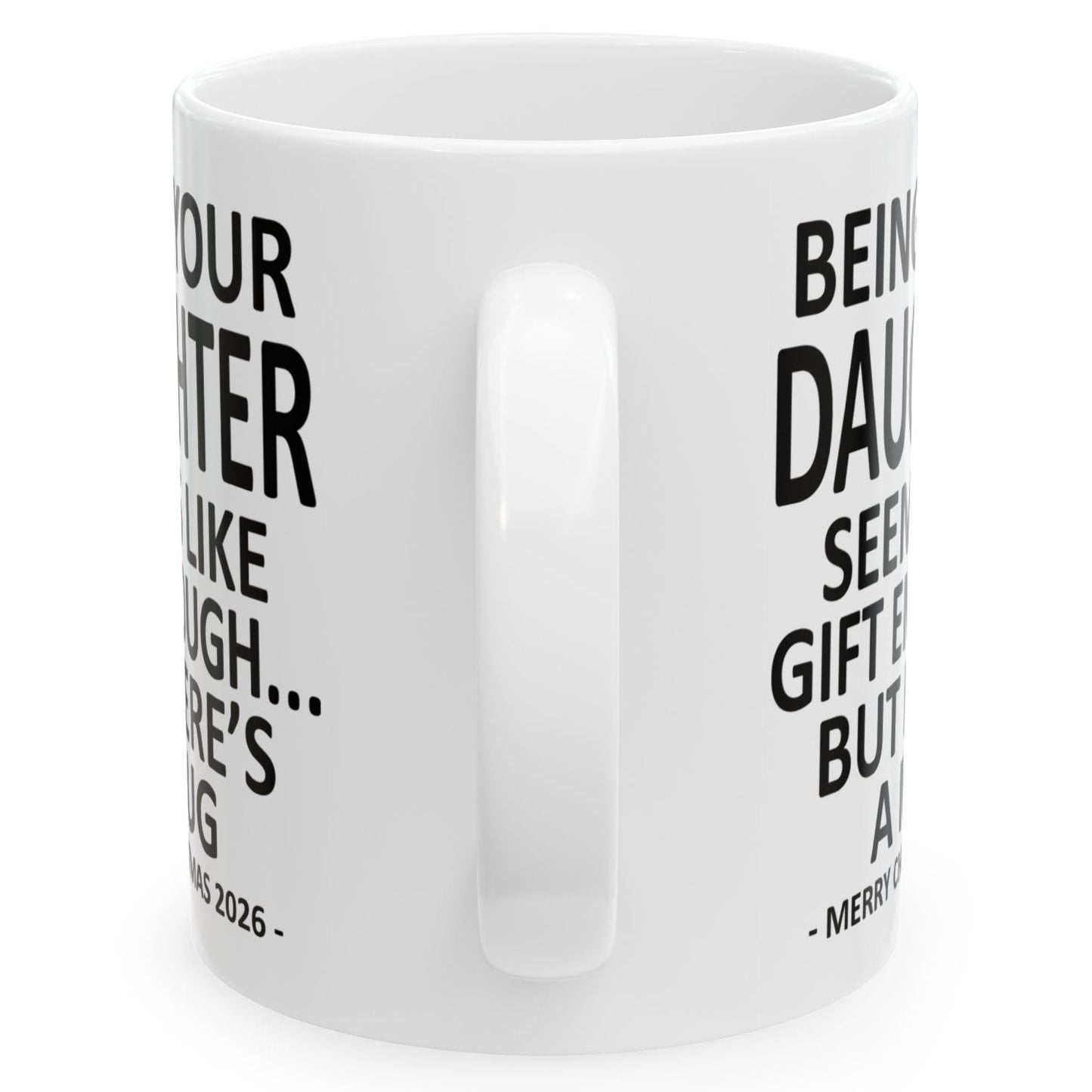 Being Your Daughter Seems Like Gift Enough Funny Christmas 2026 Gift Coffee Mug